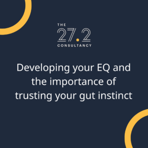 Developing your EQ and the importance of trusting your gut instinct