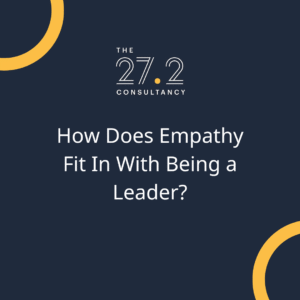 How Does Empathy Fit In With Being a Leader?