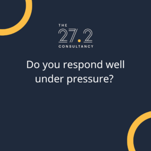 Do you respond well under pressure?